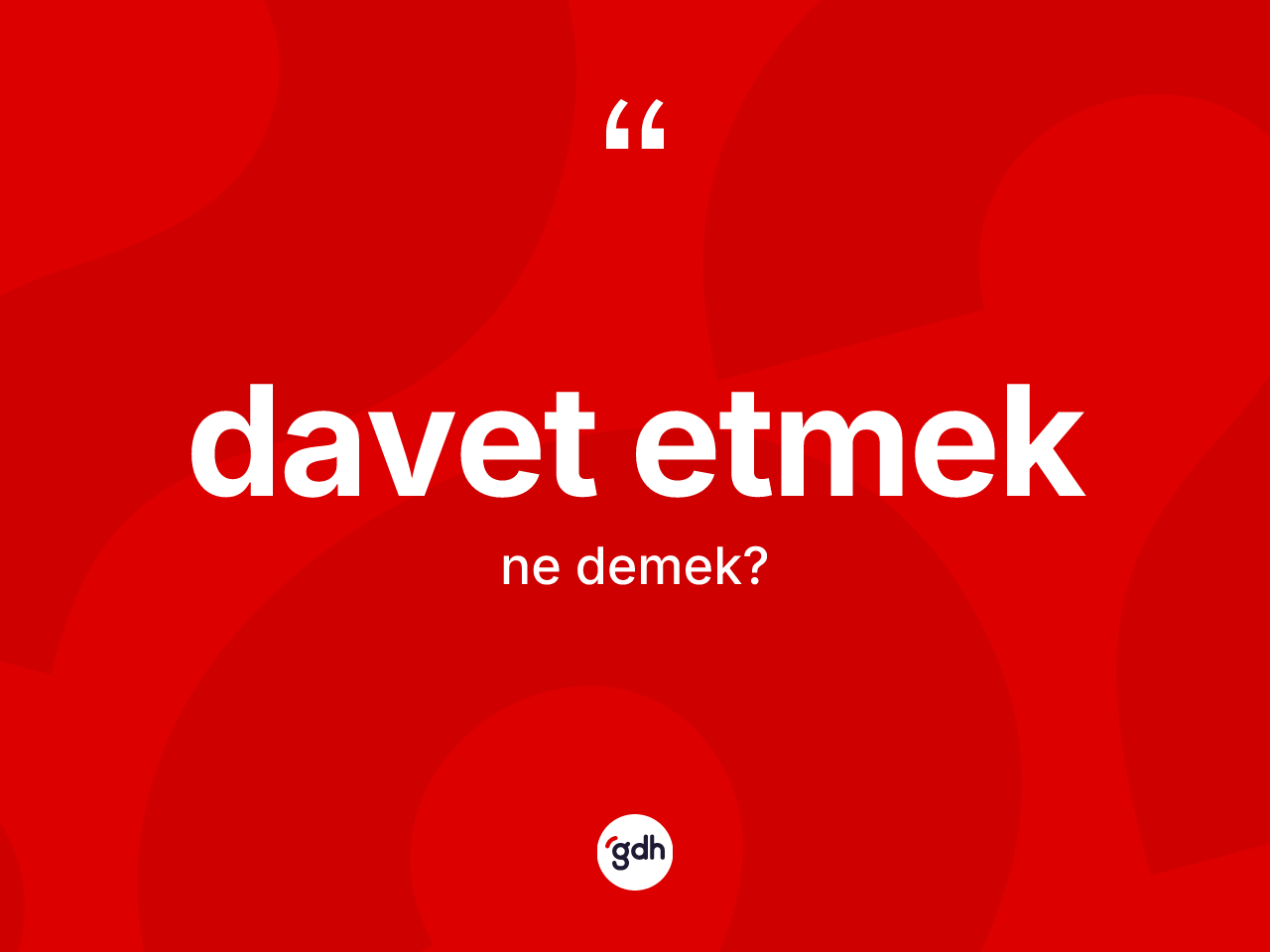 Davet etmek sözü ne demek? Davet etmek ifadesinin TDK anlamı nedir?