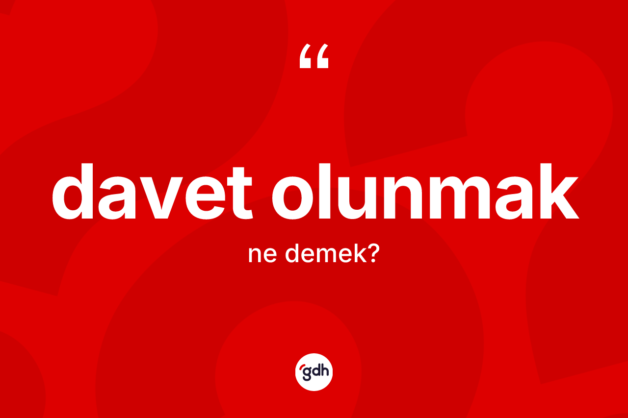 Davet olunmak nedir?