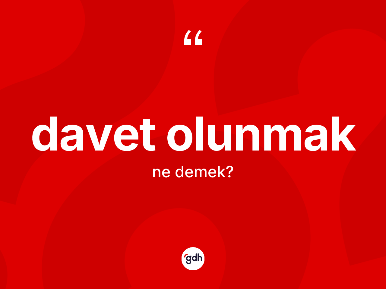 Davet olunmak nedir? Davet olunmak ifadesi hangi durumlarda kullanılır