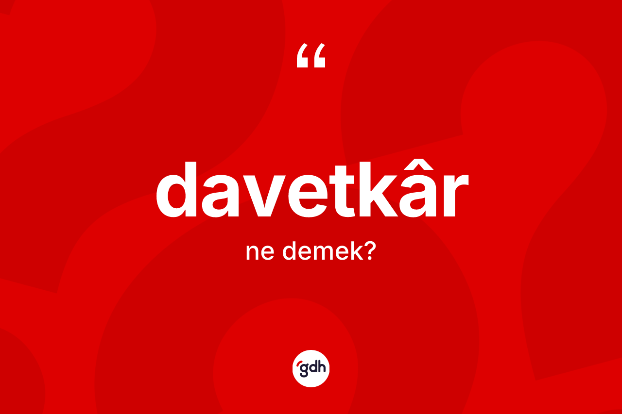 Davetkâr kelimesi nedir?