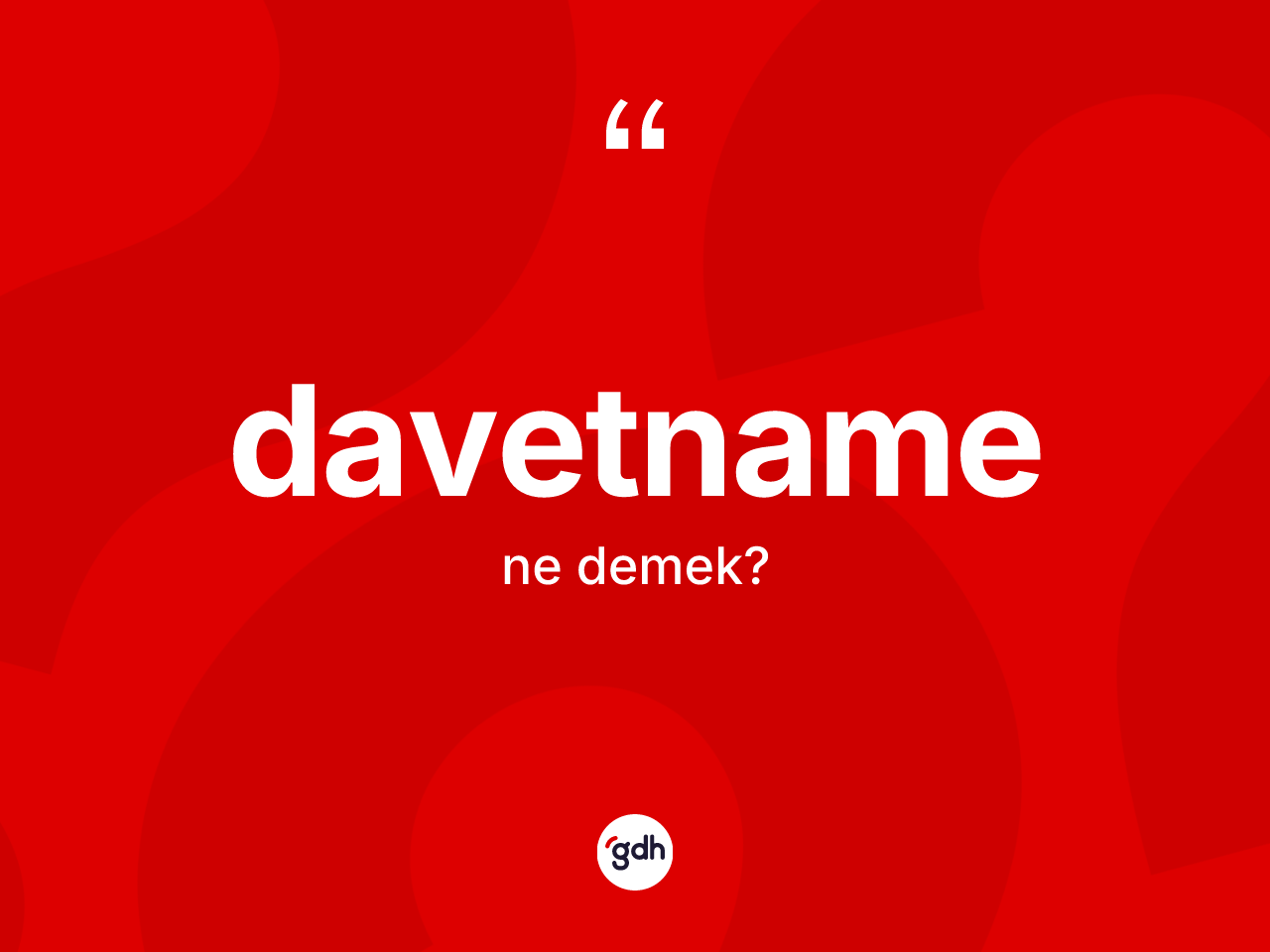 Davetname kelimesinin sözlükteki tanımı nedir? Davetnamenin halk arasındaki kullanımı nasıldır?