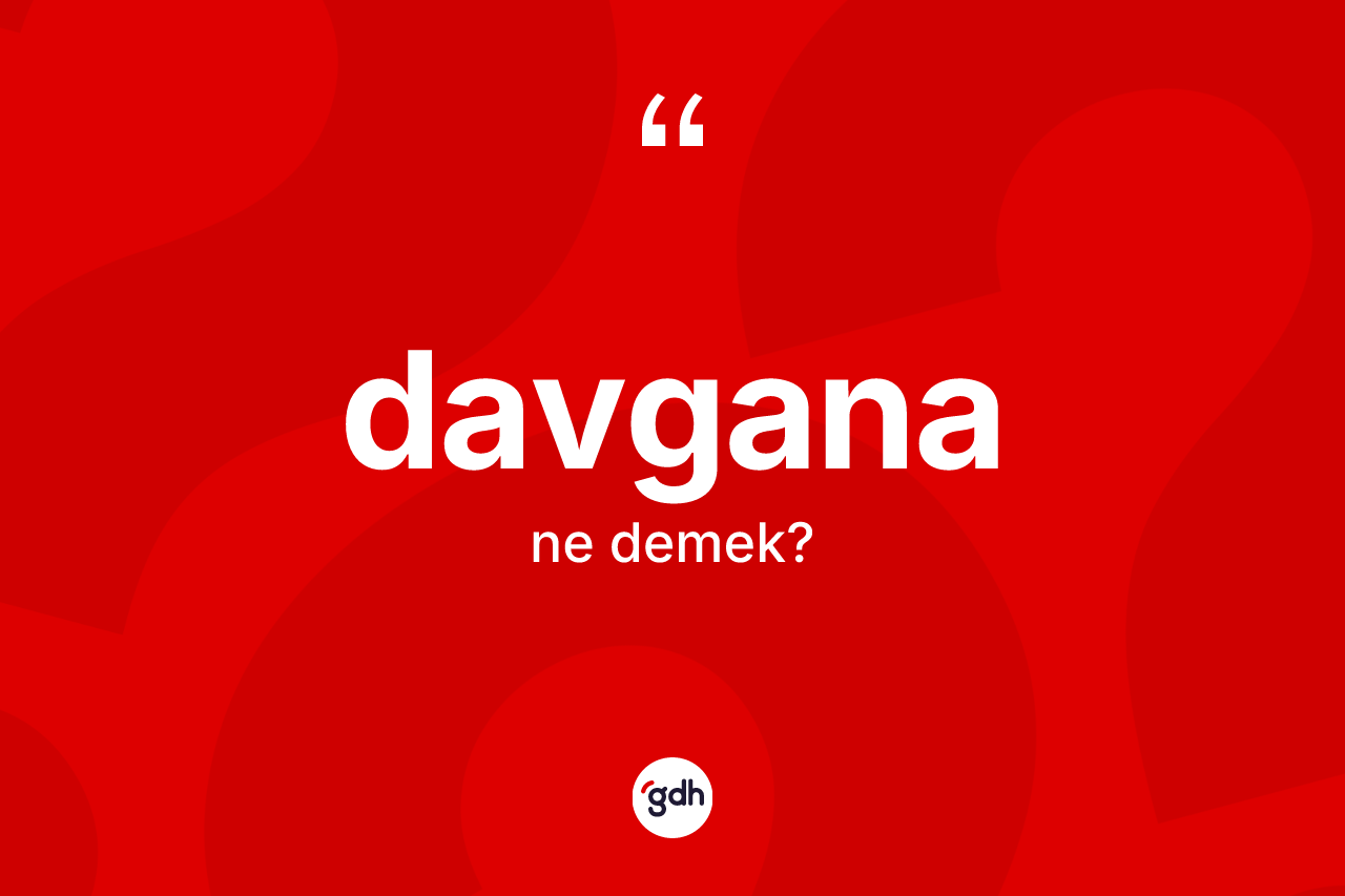 Davgana kelimesinin sözlükteki tanımı nedir?