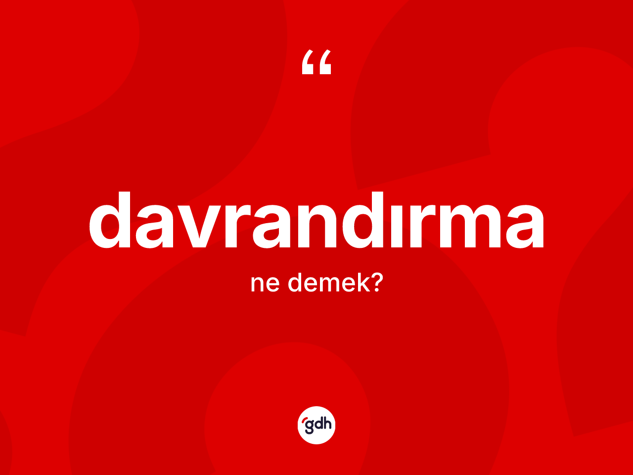Davrandırma kelimesi ne demek? Davrandırmanın TDK'ya göre anlamı nedir?