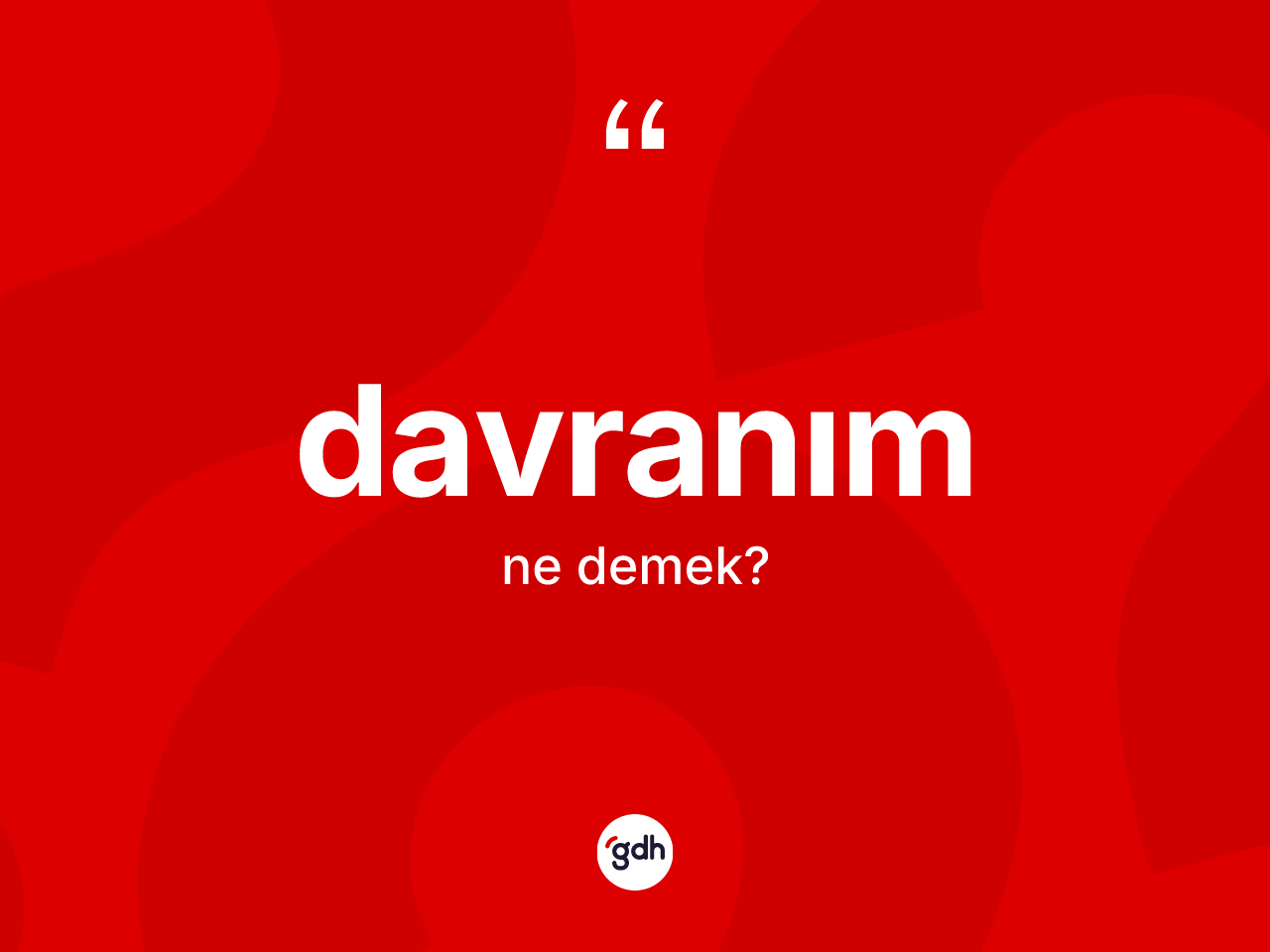 Davranım ne demek? Davranımın TDK'ya göre anlamı nedir?