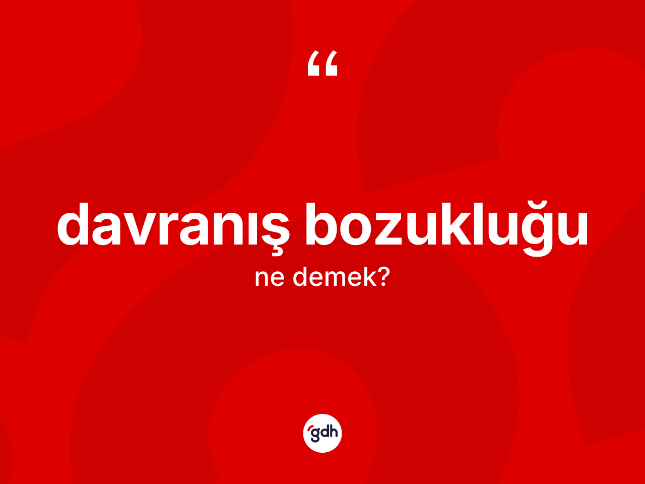 Davranış bozukluğu kelimesinin anlamı nedir? Davranış bozukluğu kelimesinin özellikleri nelerdir?