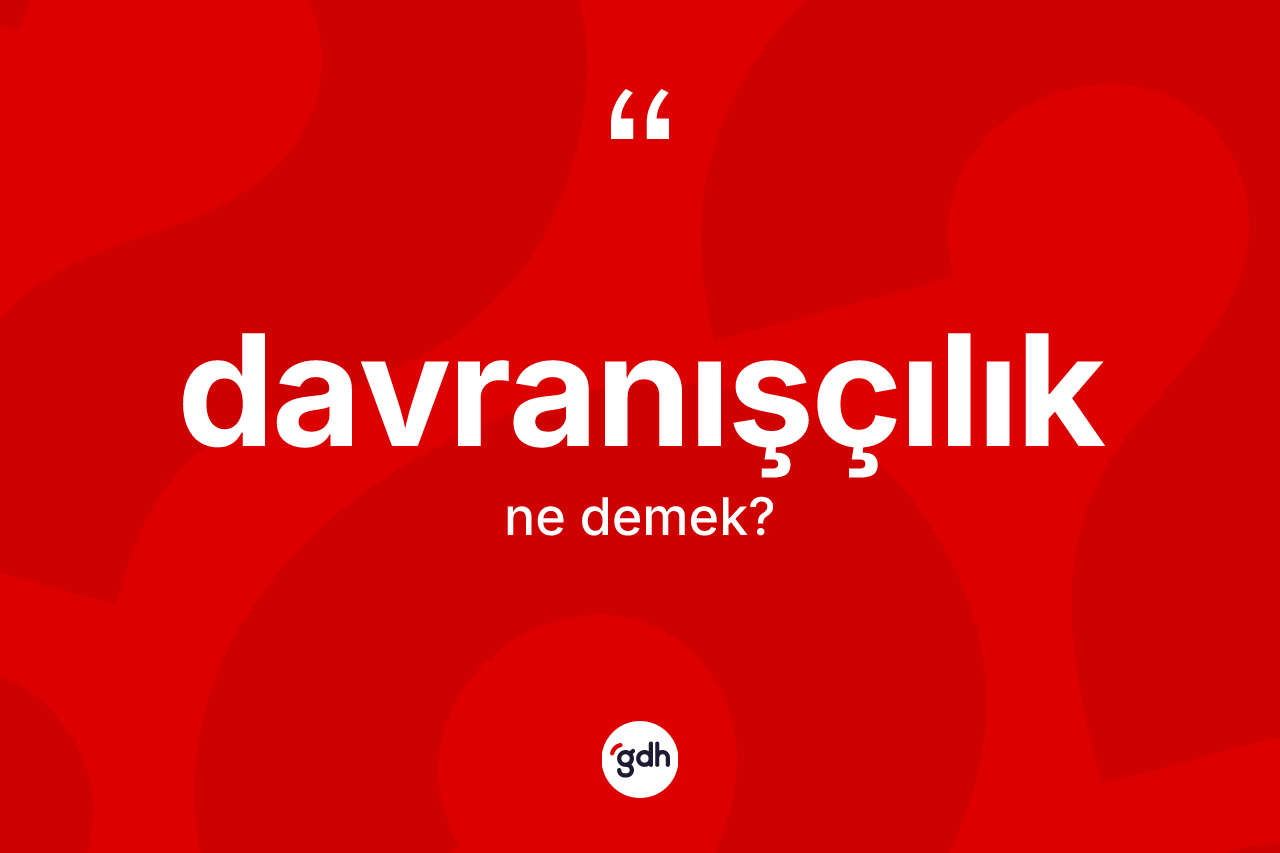 Davranışçılık kelimesi ne anlama gelir?