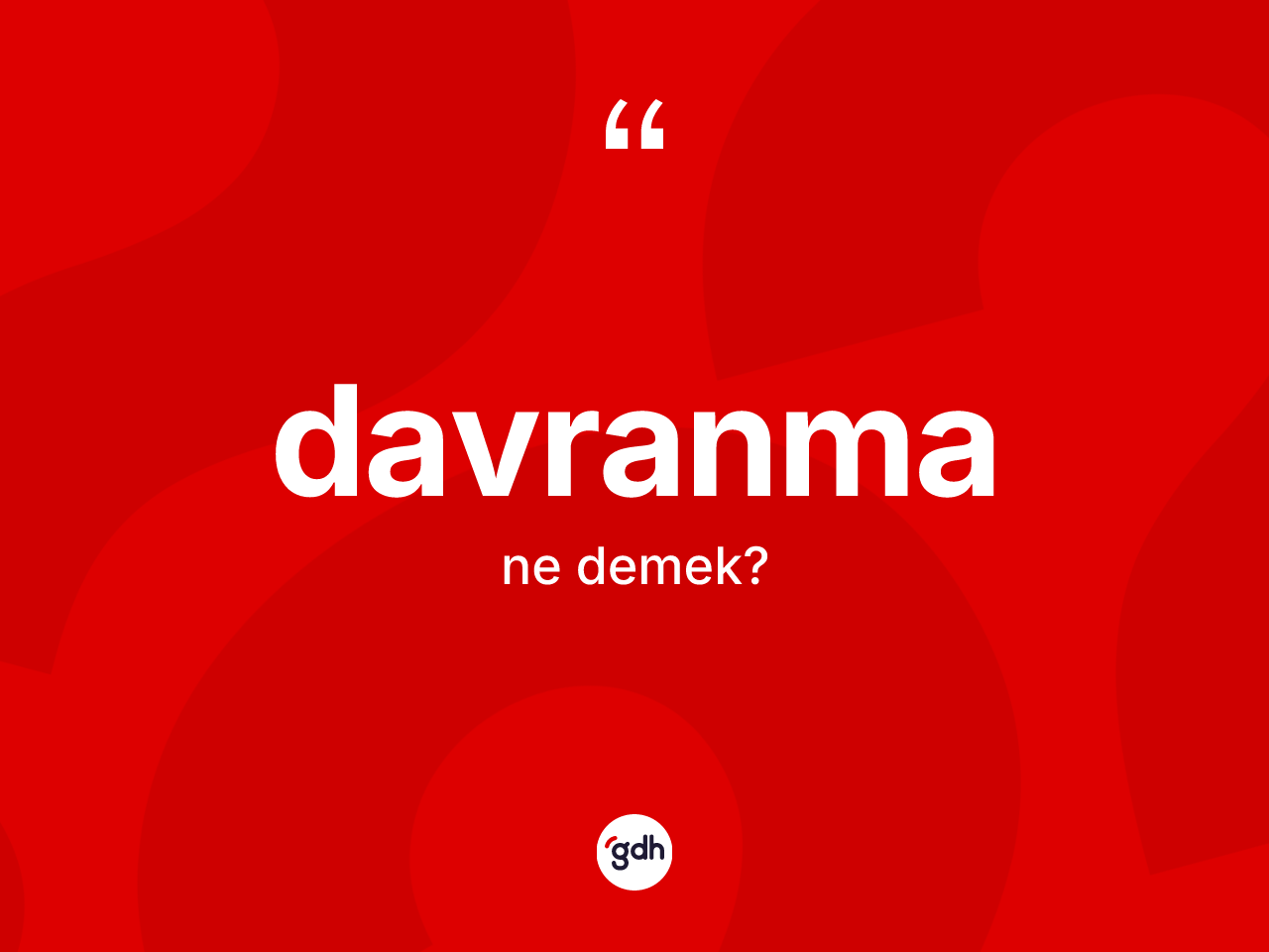 Davranma kelimesinin tanımı nedir? Davranmanın halk arasındaki kullanımı nasıldır?