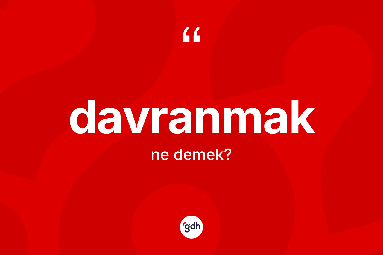 Davranmak kelimesinin tanımı nedir?