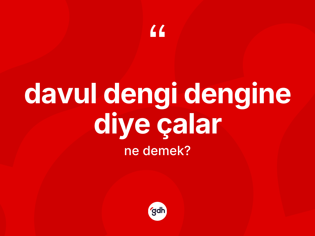 Davul dengi dengine diye çalar ifadesi ne demektir? Davul dengi dengine diye çalar ifadesinin TDK'ya göre açıklaması nedir?