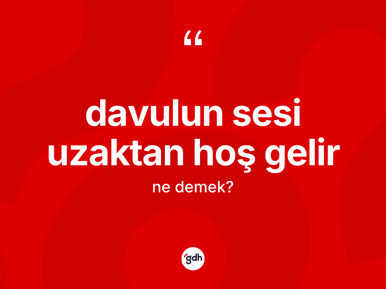 Davulun sesi uzaktan hoş gelir ifadesinin anlamı nedir? Davulun sesi uzaktan hoş gelir sözü hangi durumlarda kullanılır?