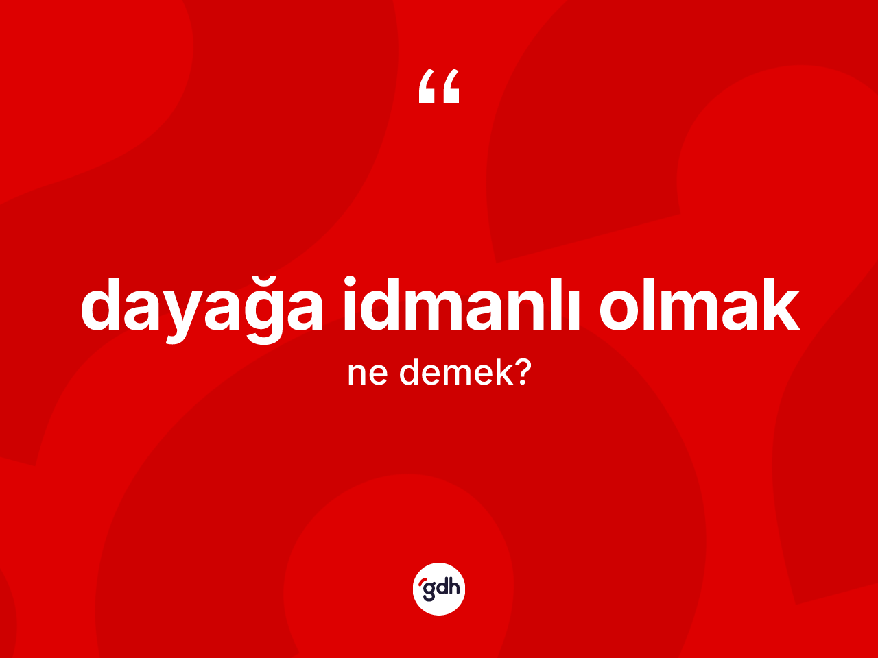 Dayağa idmanlı olmak ifadesinin anlamı nedir? Dayağa idmanlı olmak sözünün TDK tanımı nedir?