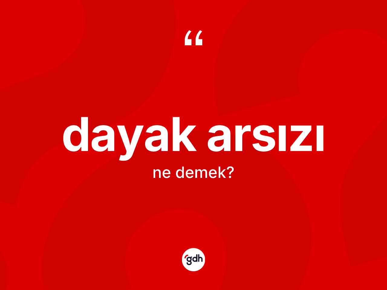 Dayak arsızı ne anlama gelir? Dayak arsızı kelimesinin kaç farklı anlamı var?