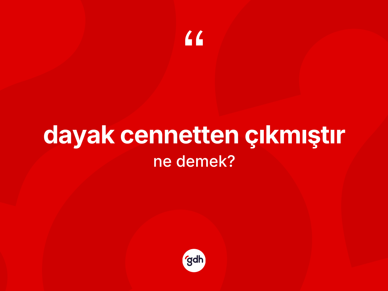 Dayak cennetten çıkmıştır ifadesinin sözlükteki anlamı nedir? Dayak cennetten çıkmıştır ifadesinin TDK tanımı nedir?