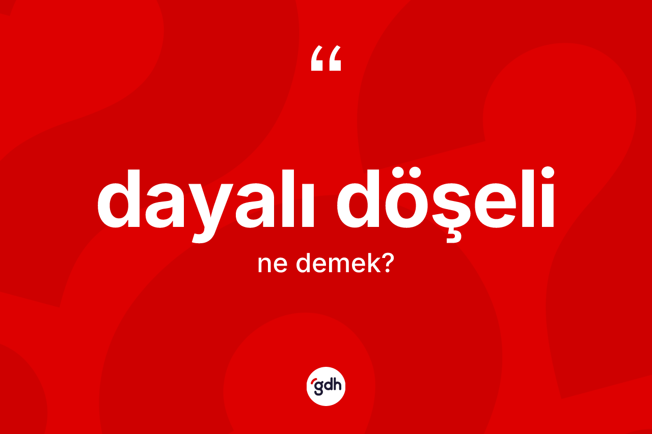 Dayalı döşeli kelimesinin tanımı nedir?
