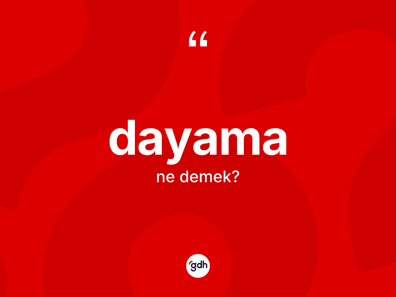Dayama kelimesinin anlamı nedir? Dayamanın kısaca tanımı nedir?