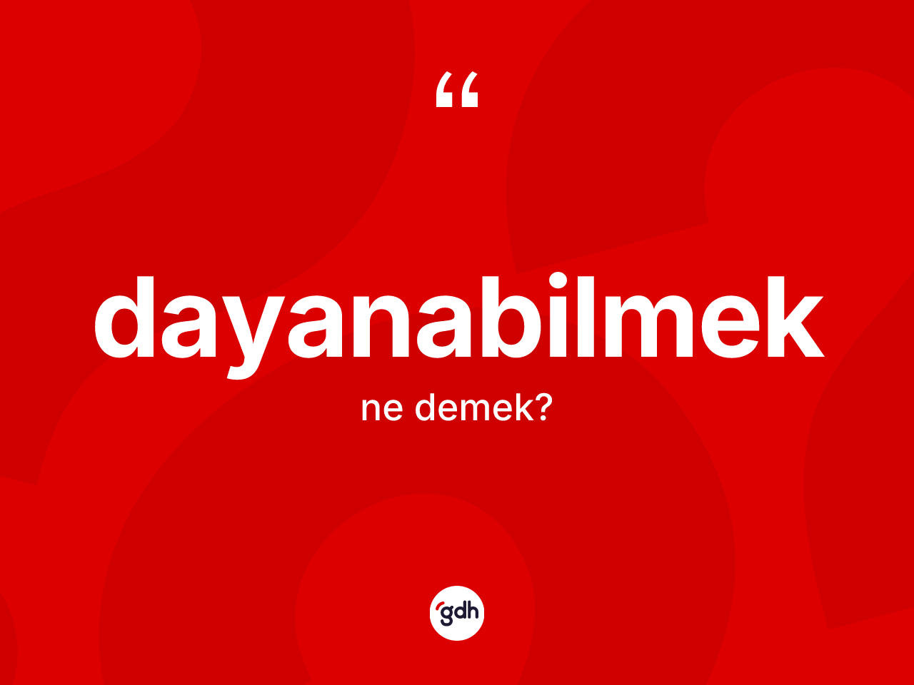 Dayanabilmek kelimesinin tanımı nedir? Dayanabilmek kelimesinin TDK anlamı nedir?