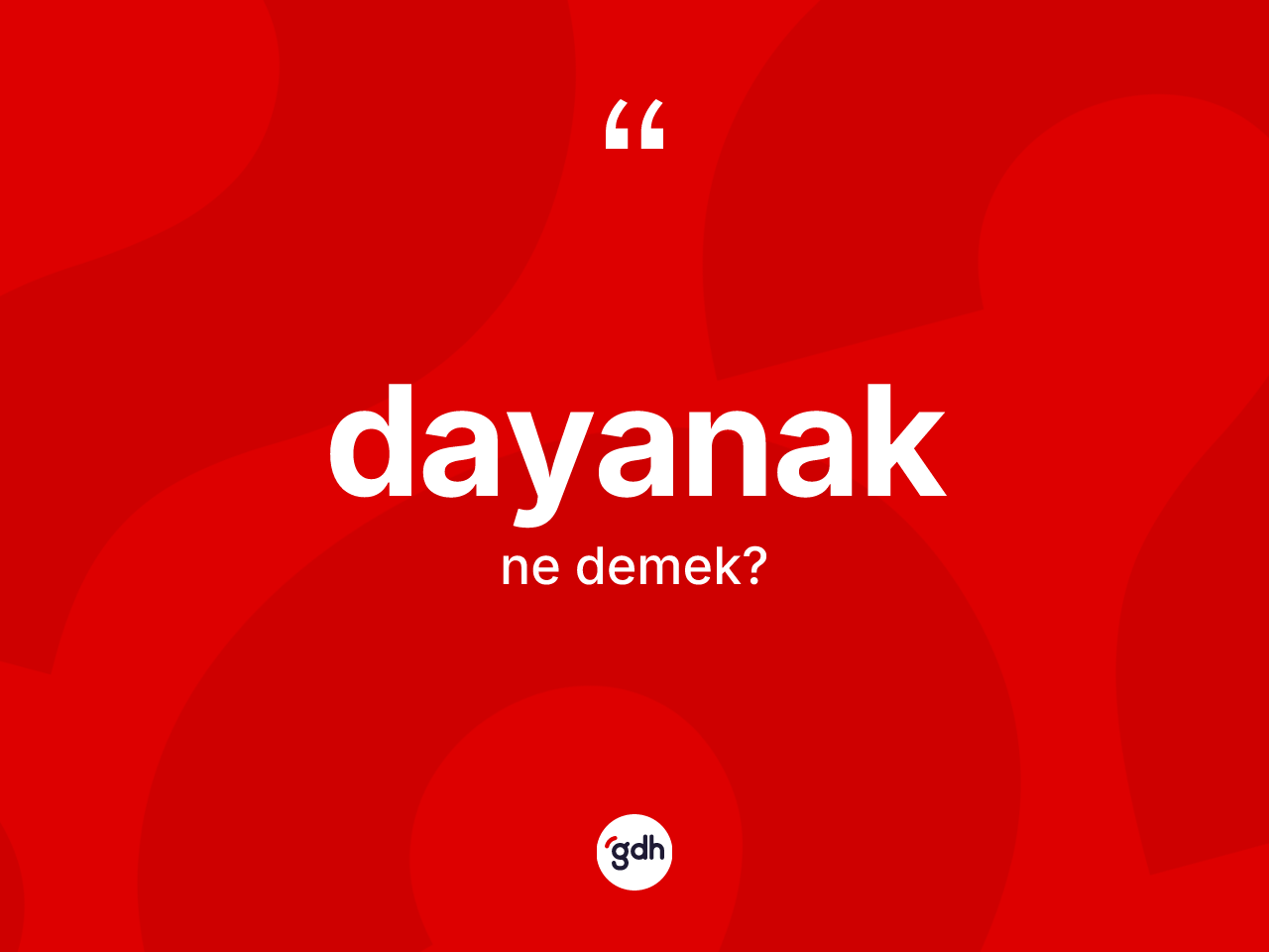Dayanak kelimesinin anlamı nedir? Dayanak kelimesinin özellikleri nelerdir?