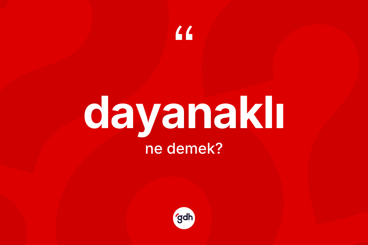 Dayanaklı nedir? Dayanaklının TDK'ya göre anlamı nedir?