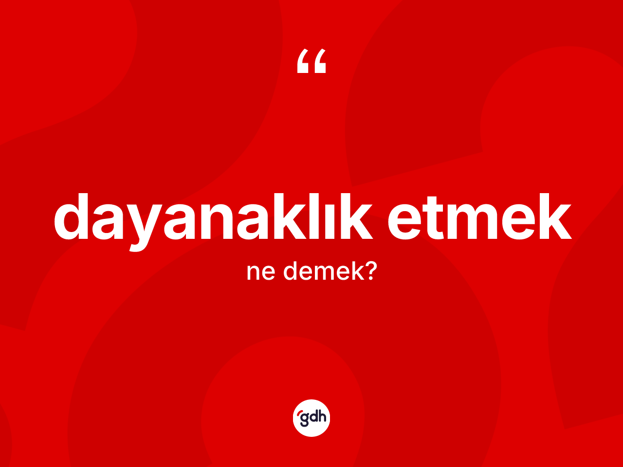Dayanaklık etmek ifadesinin kısaca anlamı nedir? Dayanaklık etmek ifadesi nerede kullanılır?
