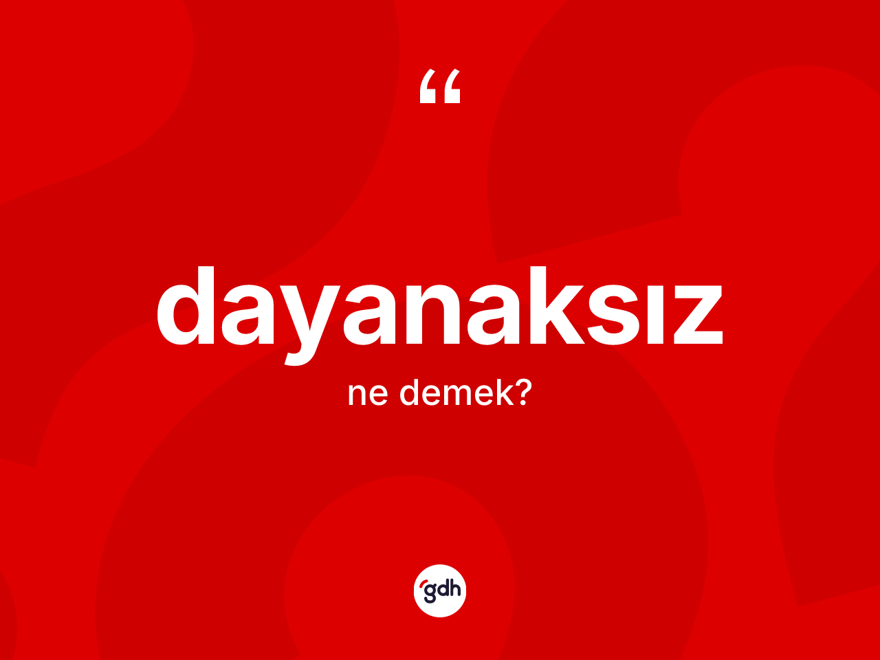 Dayanaksız kelimesinin anlamı nedir? Dayanaksızın TDK'ya göre anlamı nedir?