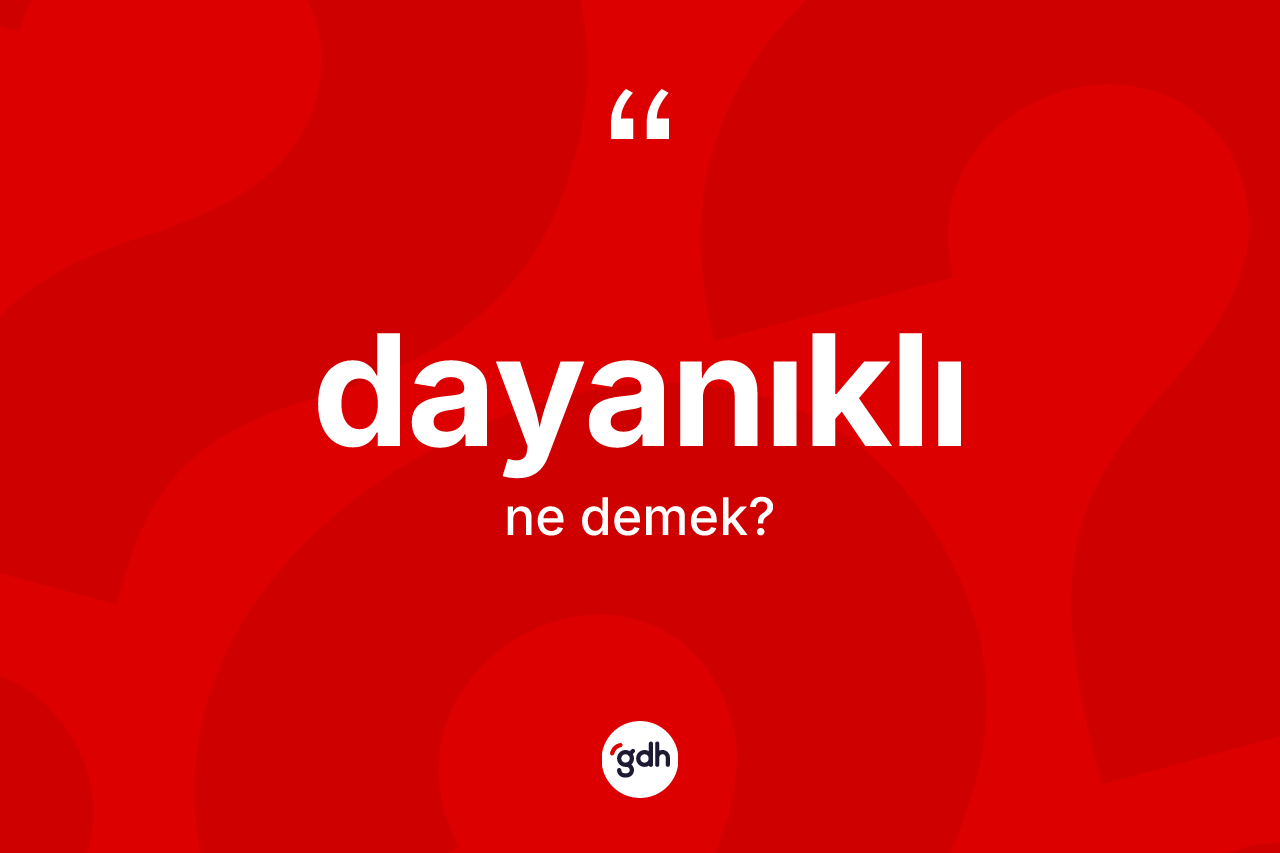Dayanıklı kelimesi nedir?