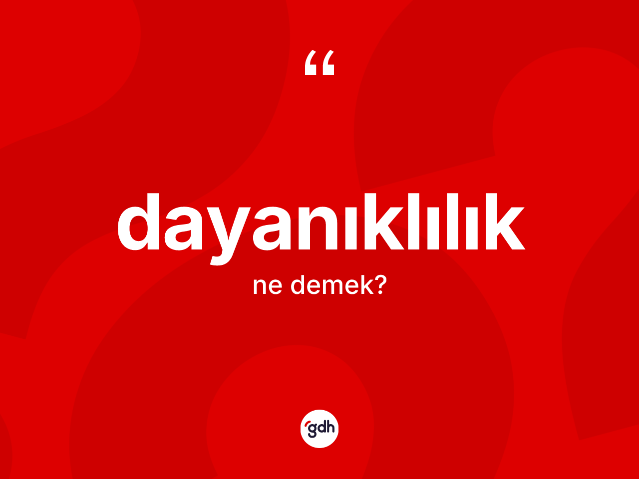 Dayanıklılık kelimesinin anlamı nedir? Dayanıklılığın TDK'ya göre anlamı nedir?