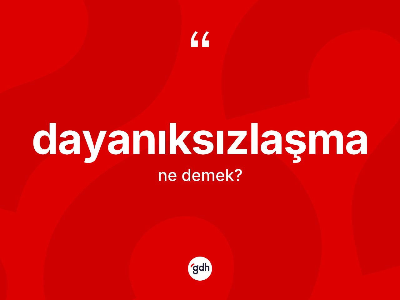 Dayanıksızlaşma kelimesinin sözlükteki tanımı nedir? Dayanıksızlaşmanın TDK'ya göre anlamı nedir?