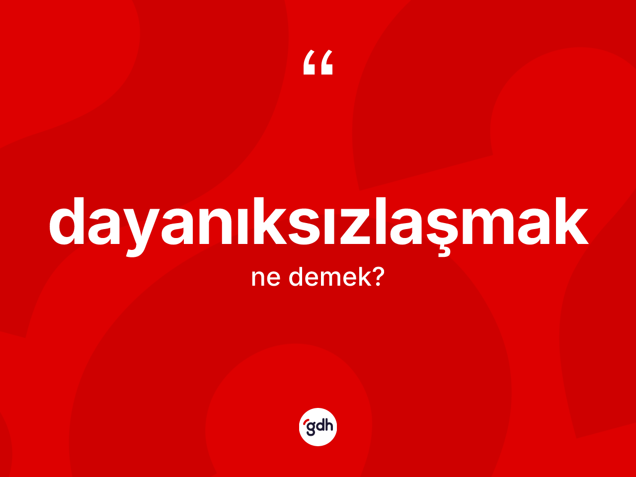 Dayanıksızlaşmak kelimesinin tanımı nedir? Dayanıksızlaşmağın halk arasındaki kullanımı nasıldır?