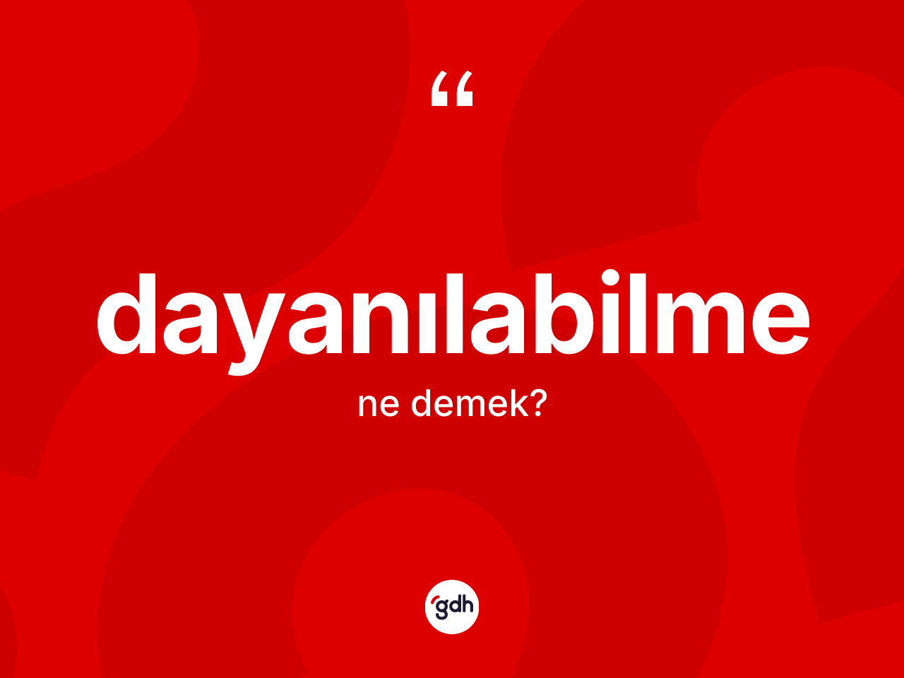 Dayanılabilme ne demek? Dayanılabilme kelimesinin TDK'ya göre açıklaması nedir?