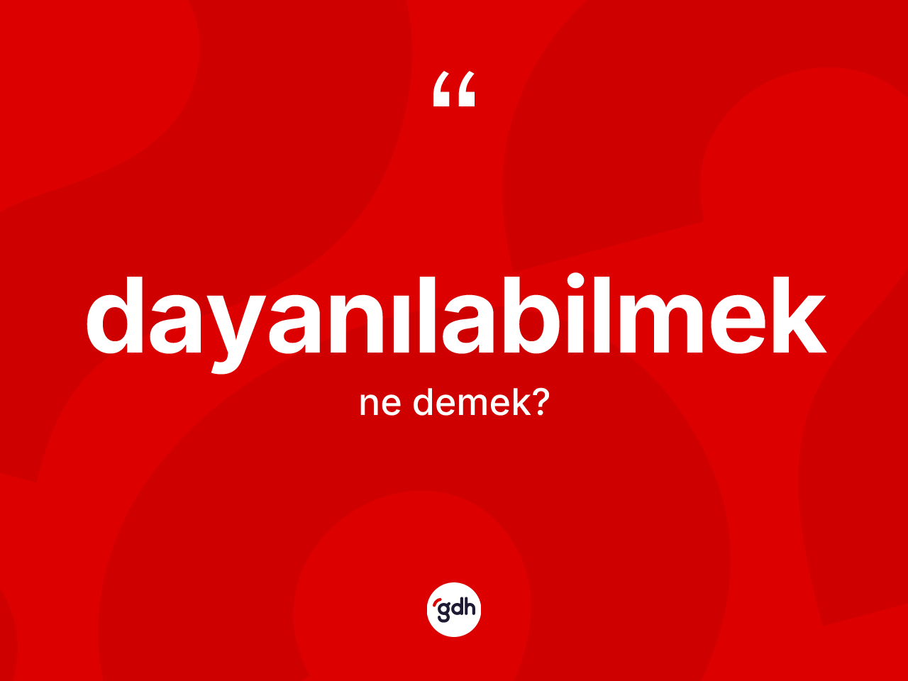 Dayanılabilmek ne anlama gelir? Dayanılabilmeğin TDK'ya göre anlamı nedir?