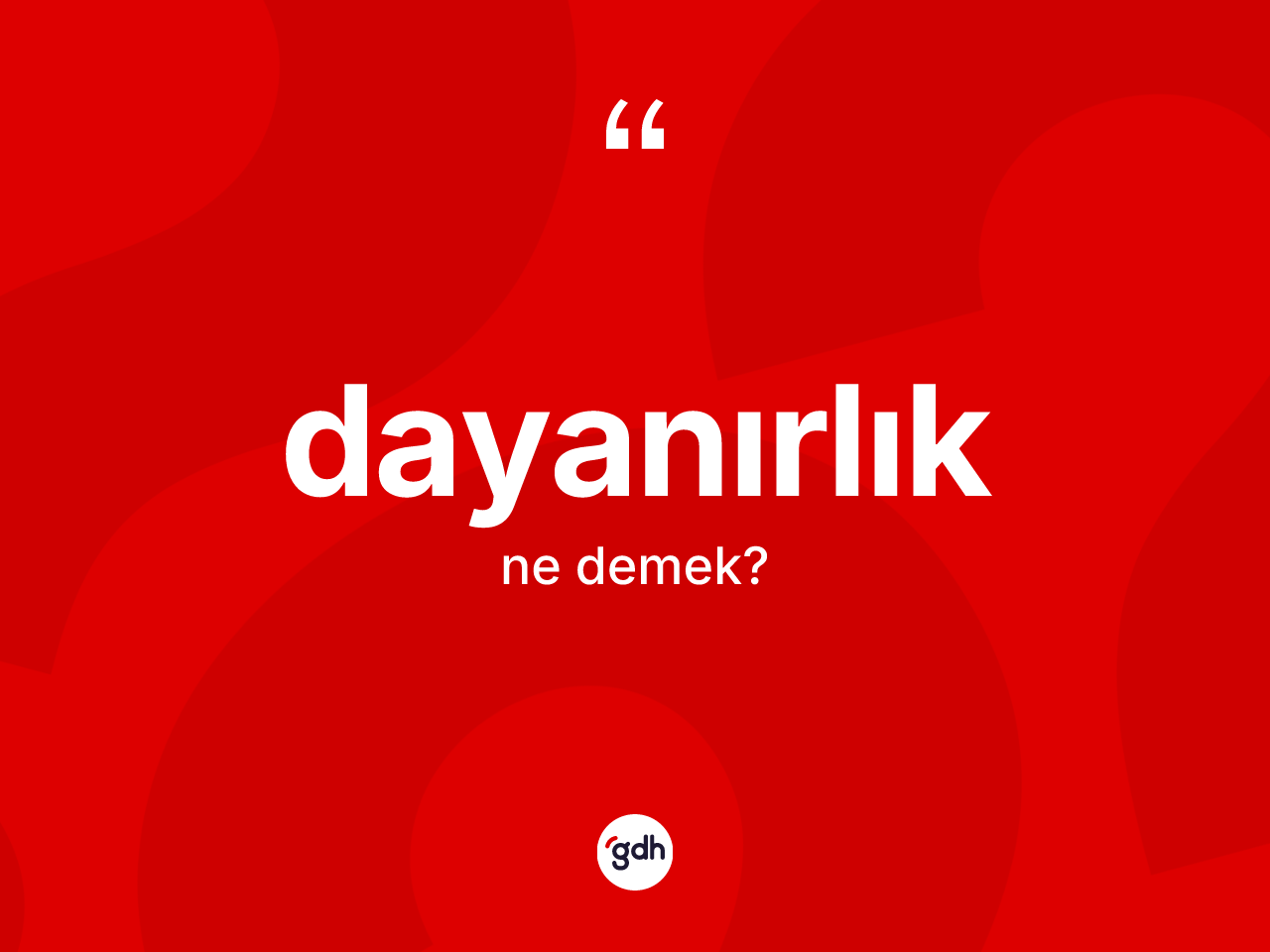 Dayanırlık kelimesi ne anlama gelir? Dayanırlığın TDK'ya göre anlamı nedir?
