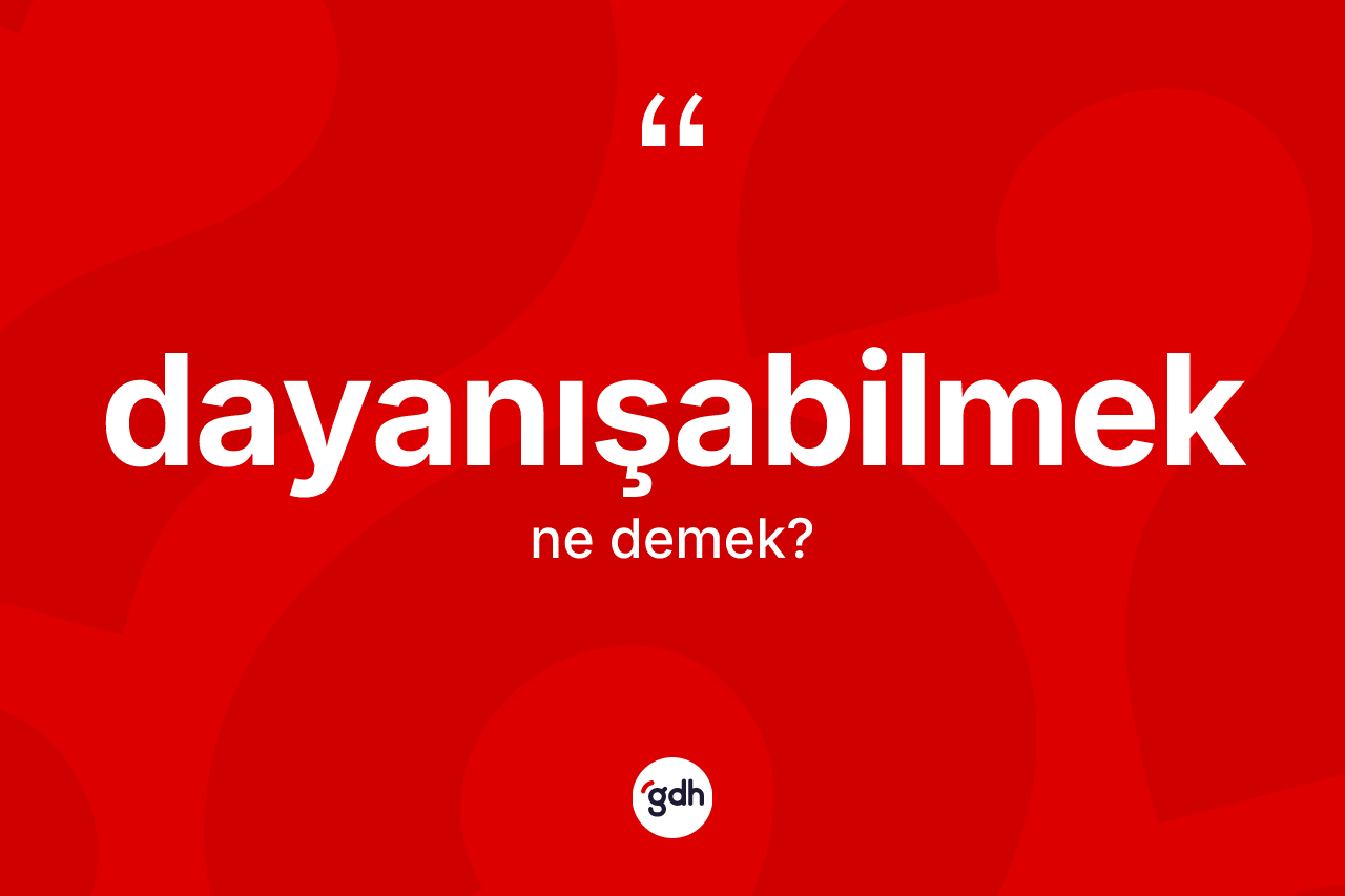 Dayanışabilmek nedir? Dayanışabilmeğin halk arasındaki kullanımı nasıldır?