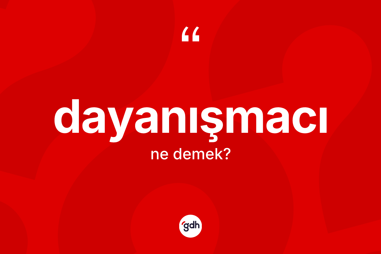 Dayanışmacı kelimesi ne demek?