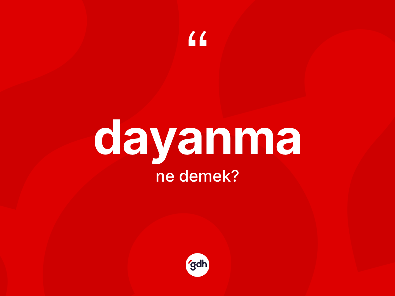 Dayanma kelimesi ne demek? Dayanmanın TDK'ya göre anlamı nedir?