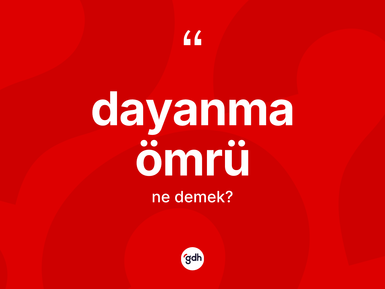 Dayanma ömrü ne anlama gelir? Dayanma ömrü kelimesinin kaç farklı anlamı var?