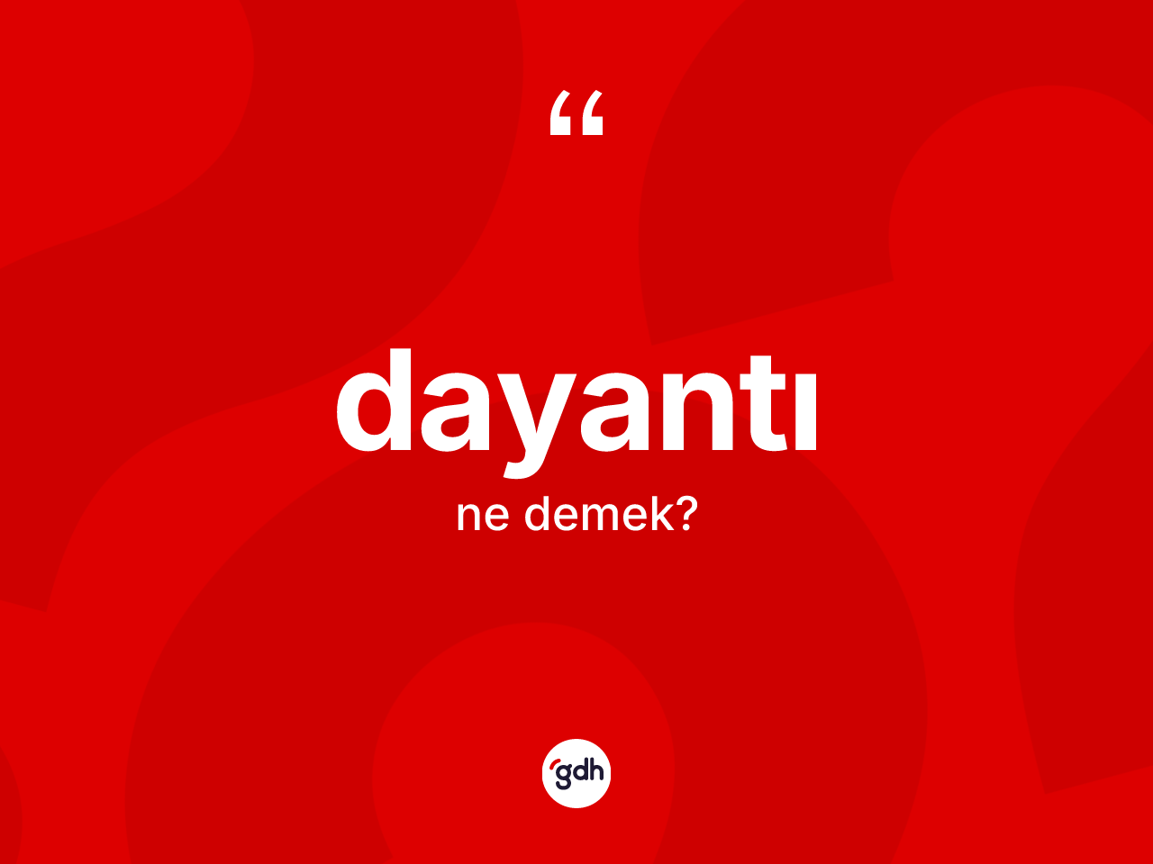 Dayantı kelimesinin sözlükteki tanımı nedir? Dayantının TDK'ya göre anlamı nedir?