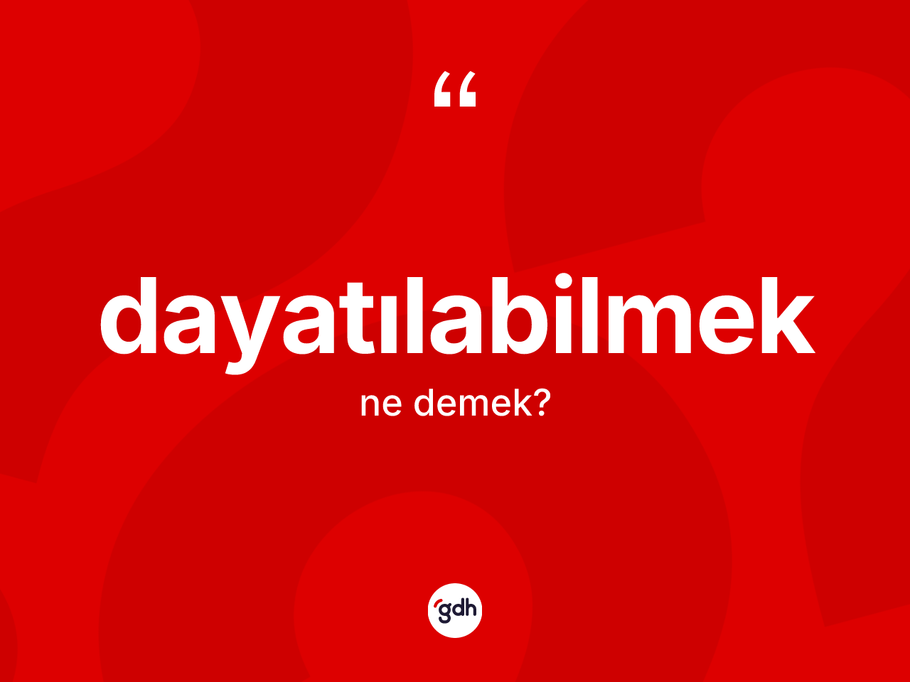 Dayatılabilmek kelimesinin anlamı nedir? Dayatılabilmeğin sözlükteki anlamı nedir?
