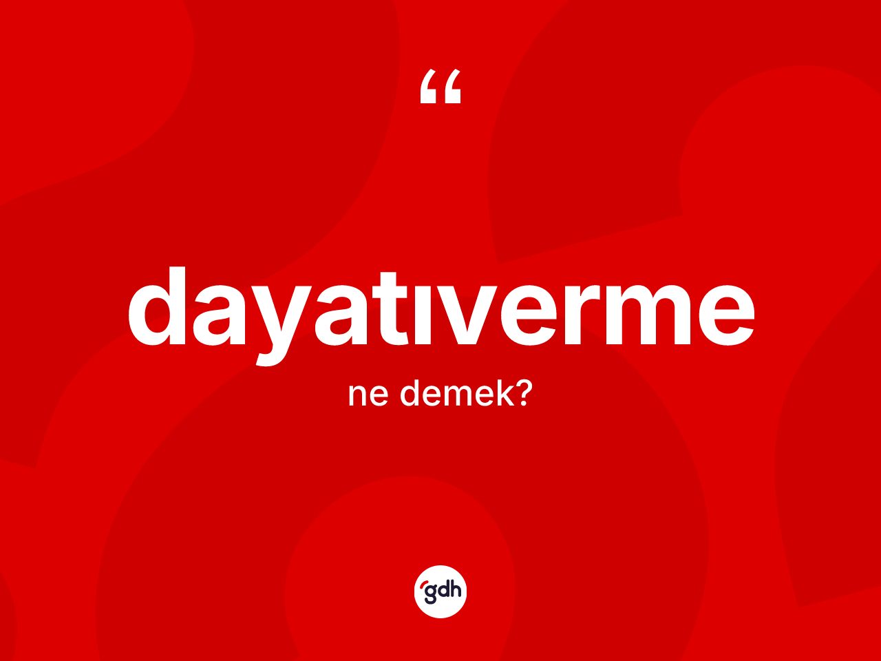 Dayatıverme kelimesinin tanımı nedir? Dayatıvermenin kısaca tanımı nedir?