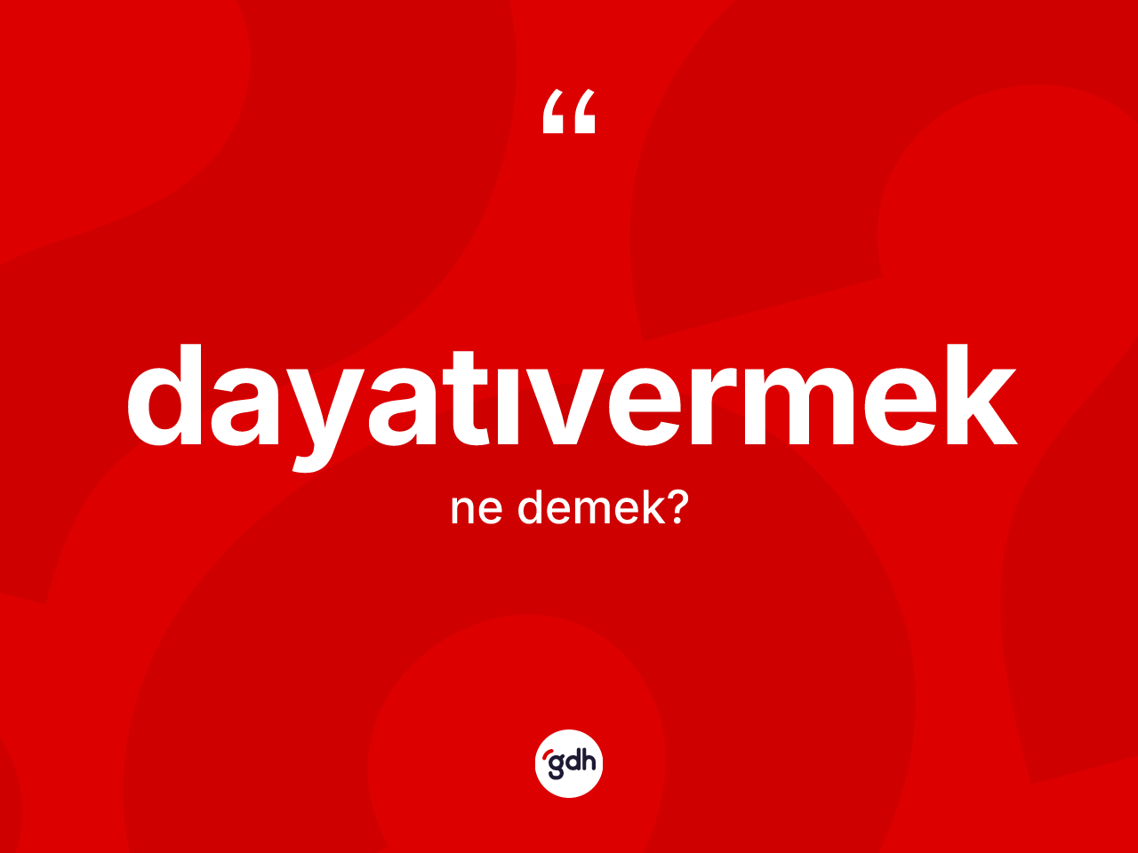 Dayatıvermek kelimesinin sözlükteki tanımı nedir? Dayatıvermeğin halk arasındaki kullanımı nasıldır?
