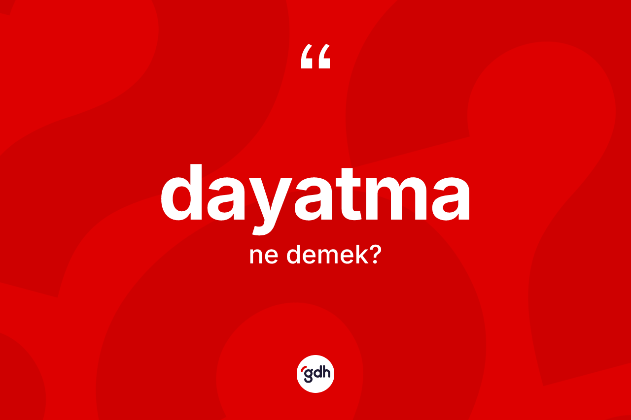 Dayatma kelimesinin tanımı nedir? Dayatmanın sözlükteki anlamı nedir?