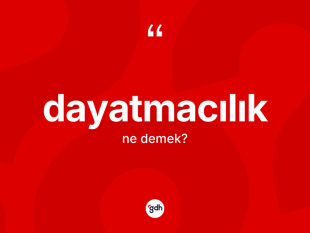 Dayatmacılık ne anlama gelir? Dayatmacılığın TDK'ya göre anlamı nedir?
