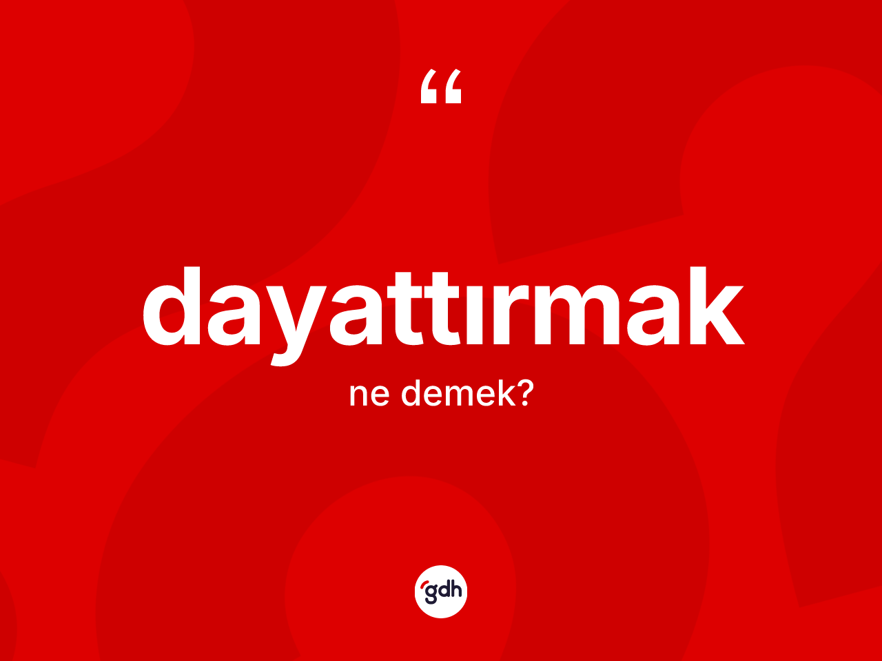 Dayattırmak ne anlama gelir? Dayattırmağın TDK'ya göre anlamı nedir?