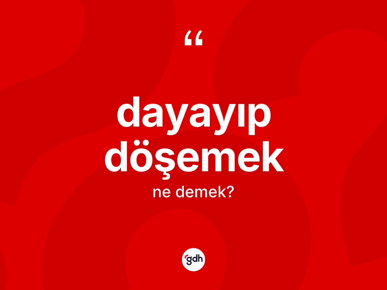 Dayayıp döşemek ifadesinin tanımı nedir? Dayayıp döşemek sözü hangi durumlarda kullanılır?