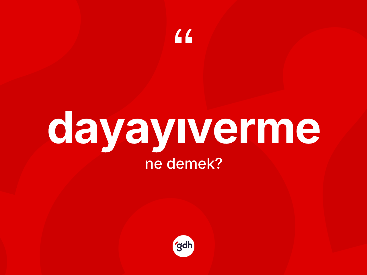 Dayayıverme ne anlama gelir? Dayayıvermenin halk arasındaki kullanımı nasıldır?