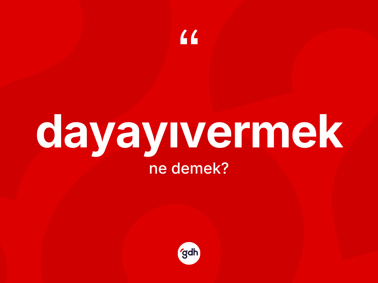 Dayayıvermek kelimesi nedir? Dayayıvermek kelimesinin özellikleri nelerdir?