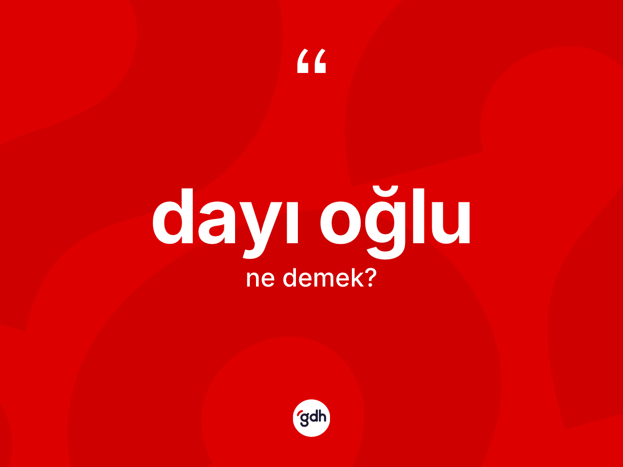 Dayı oğlu kelimesinin anlamı nedir? Dayı oğlunun TDK'ya göre anlamı nedir?