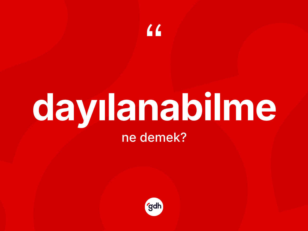 Dayılanabilme kelimesinin tanımı nedir? Dayılanabilmenin sözlükteki anlamı nedir?