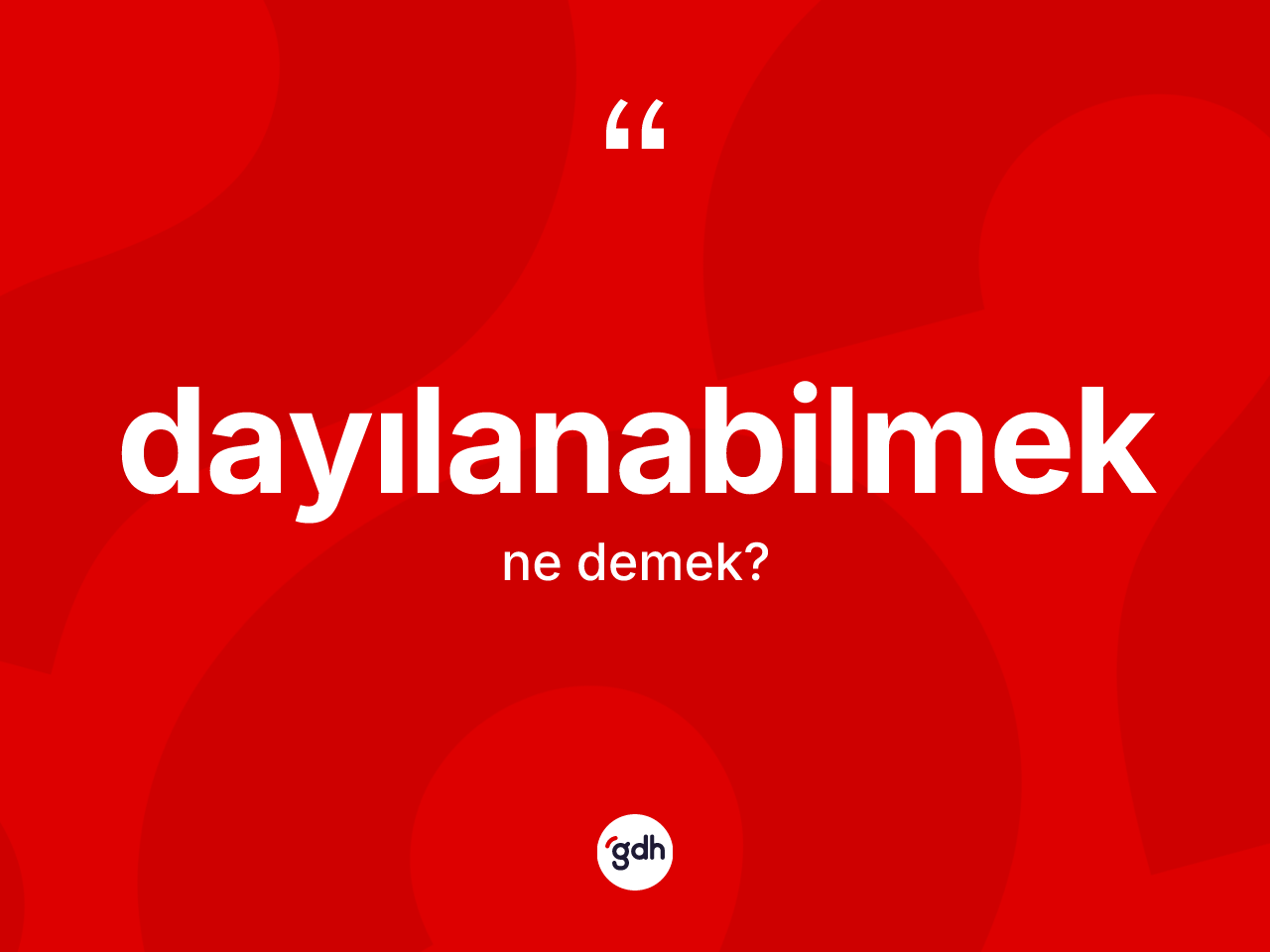 Dayılanabilmek kelimesinin anlamı nedir? Dayılanabilmeğin TDK'ya göre anlamı nedir?