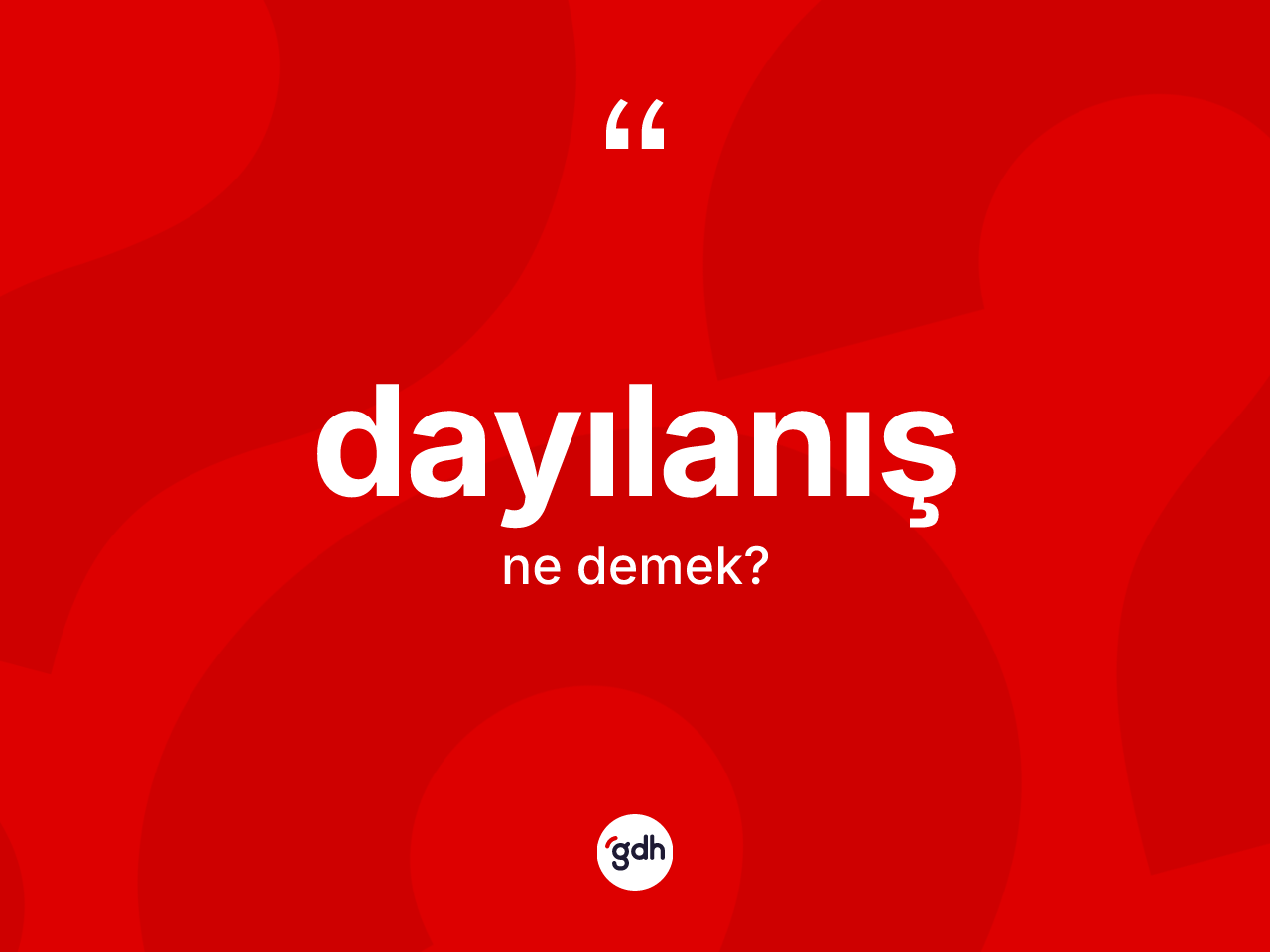 Dayılanış kelimesinin tanımı nedir? Dayılanış kelimesinin özellikleri nelerdir?