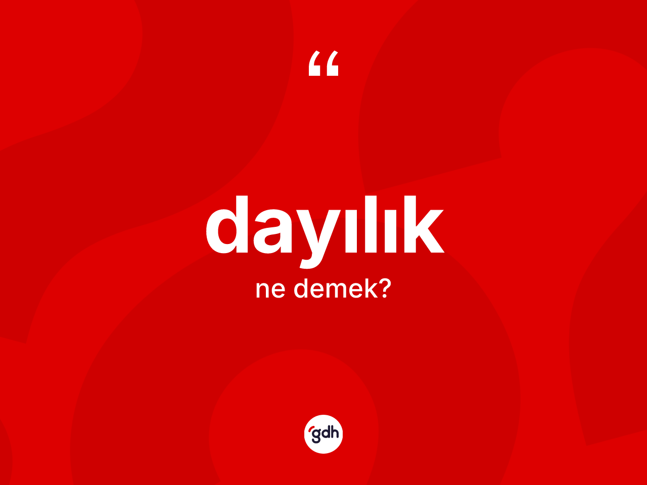 Dayılık kelimesinin tanımı nedir? Dayılığın TDK'ya göre anlamı nedir?